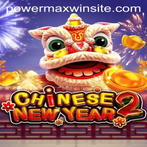 Discover the Exciting Universe of CHINESENEWYEAR2: A Powermaxwin Adventure