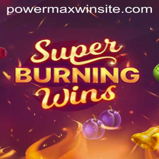 Exploring the Exciting World of SuperBurningWins: PowerMaxWin Edition